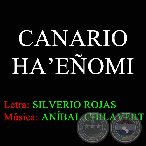 CANARIO HA'EÑOMI - Letra:  SILVERIO ROJAS